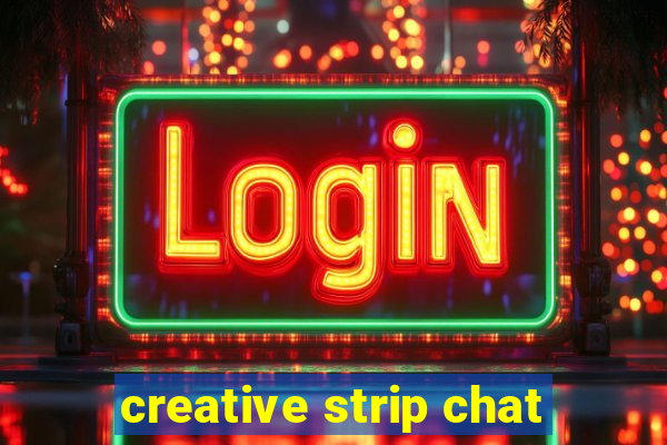 creative strip chat